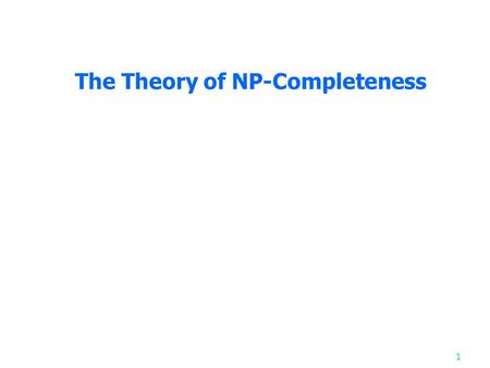 The Theory of NP-Completeness 1. What is NP-completeness? Consider the circuit satisfiability problem Difficult to answer the decision problem in polynomial.