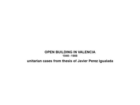 OPEN BUILDING IN VALENCIA 1946 - 1988 unitarian cases from thesis of Javier Perez Igualada.