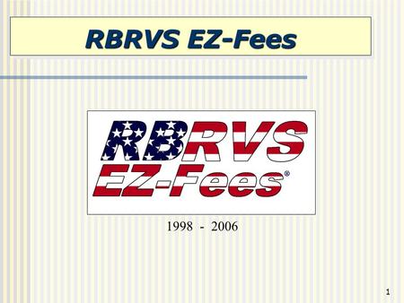 1 RBRVS EZ-Fees 1998 - 2006. 2 RBRVS EZ-Fees Introduction What is RBRVS EZ-Fees Who uses RBRVS EZ-Fees Benefits Features How to use RBRVS EZ-Fees Questions.