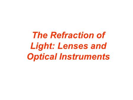The Refraction of Light: Lenses and Optical Instruments.