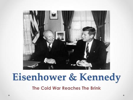 Eisenhower & Kennedy The Cold War Reaches The Brink.