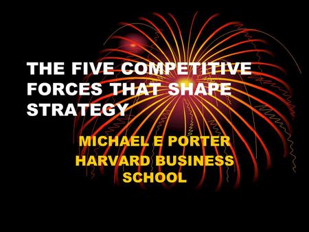 THE FIVE COMPETITIVE FORCES THAT SHAPE STRATEGY
