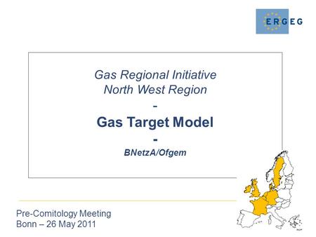 Gas Regional Initiative North West Region - Gas Target Model - BNetzA/Ofgem Pre-Comitology Meeting Bonn – 26 May 2011.