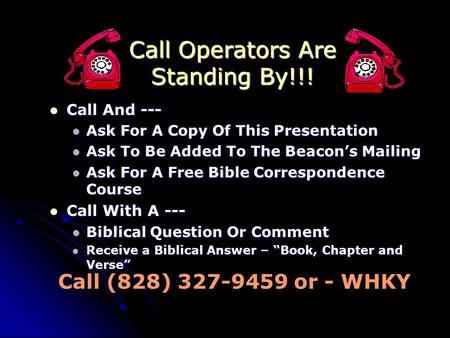 Call Operators Are Standing By!!! Call And --- Call And --- Ask For A Copy Of This Presentation Ask For A Copy Of This Presentation Ask To Be Added To.