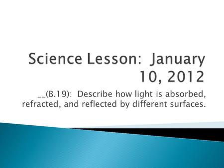 __(B.19): Describe how light is absorbed, refracted, and reflected by different surfaces.