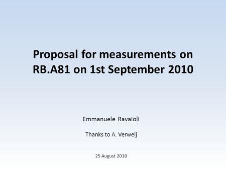 Proposal for measurements on RB.A81 on 1st September 2010 25 August 2010 Emmanuele Ravaioli Thanks to A. Verweij.