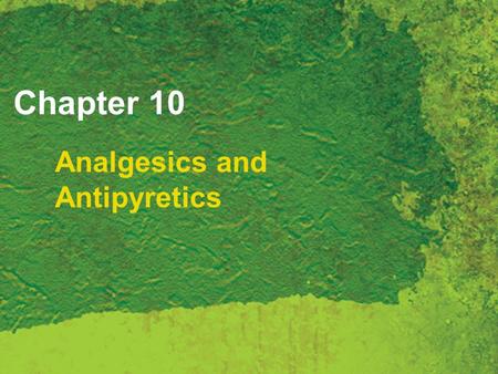 Chapter 10 Analgesics and Antipyretics. Copyright 2007 Thomson Delmar Learning, a division of Thomson Learning Inc. All rights reserved. 10 - 2 Pain When.