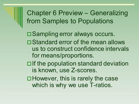 Chapter 6 Preview – Generalizing from Samples to Populations  Sampling error always occurs.  Standard error of the mean allows us to construct confidence.