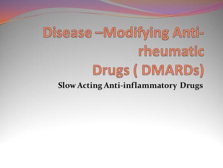 Slow Acting Anti-inflammatory Drugs. DEFINITION Drugs used to relief pain & inflammation.