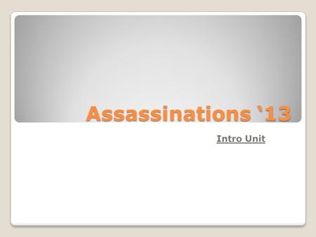 Assassinations ‘13 Intro Unit. I) Assassination 101 A) Difference from Murder Murder—Differing types First-degree murder-- committed with malice aforethought,