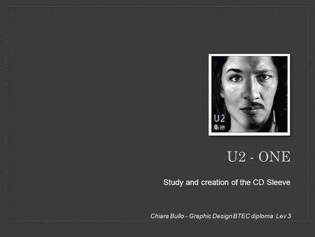 U2 - ONE Study and creation of the CD Sleeve Chiara Bullo - Graphic Design BTEC diploma Lev 3.