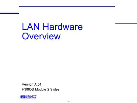 20 LAN Hardware Overview Version A.01 H3065S Module 2 Slides.
