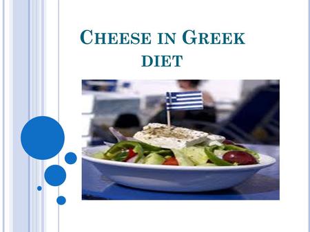C HEESE IN G REEK DIET. Greek eating habits for cheese differ quite a lot from those of other Europeans even from those in southern regions, the climate.