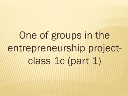 One of groups in the entrepreneurship project- class 1c (part 1)
