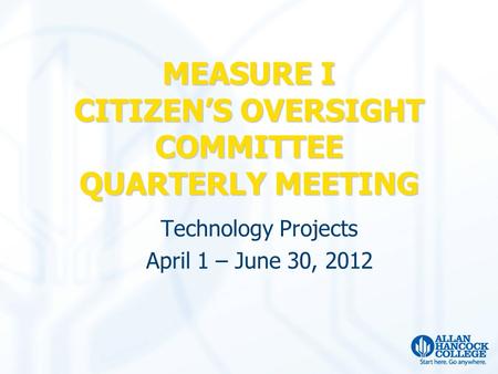 Technology Projects April 1 – June 30, 2012 MEASURE I CITIZEN’S OVERSIGHT COMMITTEE QUARTERLY MEETING.