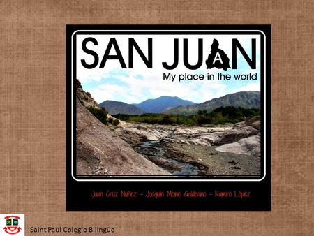 Saint Paul Colegio Bilingüe. San Juan is a province in a mountainous region without too much vegetation but with fertile oasis, snowmelt rivers, mountains,