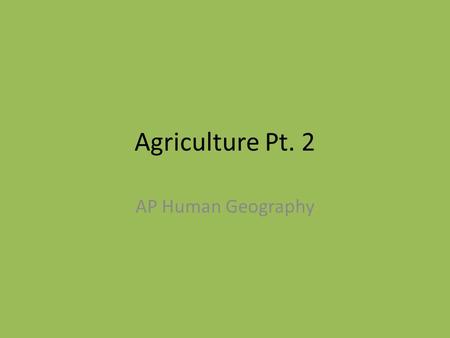 Agriculture Pt. 2 AP Human Geography. Overview Subsistence agriculture is most common in LDC’s. MDC’s rely on commercial agriculture. Commercial agriculture.