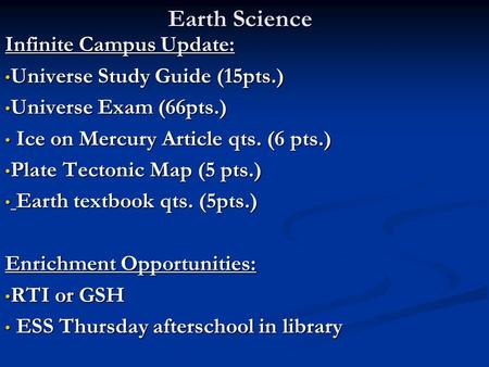 Earth Science Infinite Campus Update: Universe Study Guide (15pts.) Universe Study Guide (15pts.) Universe Exam (66pts.) Universe Exam (66pts.) Ice on.