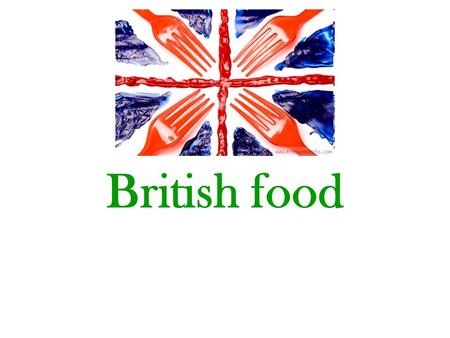 British food. “On the Continent people have good food; in England people have good table manners.“ George Mikes, humourist and Hungarian emigre to Britain.