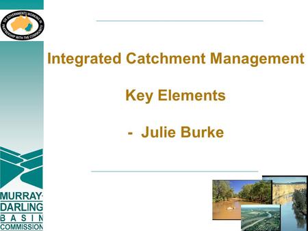 Integrated Catchment Management Key Elements - Julie Burke.