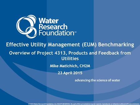 © 2015 Water Research Foundation. ALL RIGHTS RESERVED. © 2015 Water Research Foundation. ALL RIGHTS RESERVED. No part of this presentation may be copied,