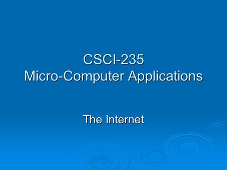CSCI-235 Micro-Computer Applications The Internet.