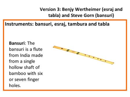 Version 3: Benjy Wertheimer (esraj and tabla) and Steve Gorn (bansuri)