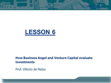 LESSON 6 How Business Angel and Venture Capital evaluate investments