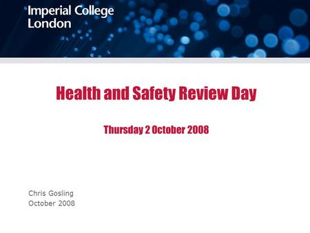 Health and Safety Review Day Thursday 2 October 2008 Chris Gosling October 2008.