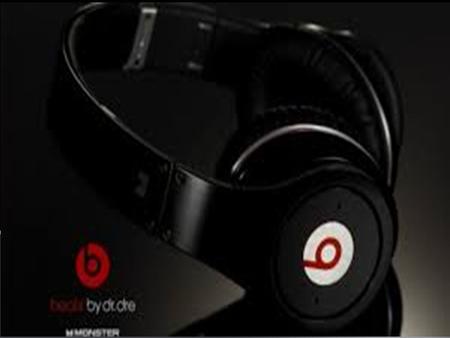  Music  Andre Romelle Young AKA DR. DRE  Idea of having high quality headphones  Believed that most headphones couldn’t handle the the bass, details,