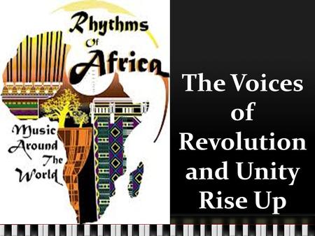 The Voices of Revolution and Unity Rise Up. Partner Voices What comes to mind when you think of African Music? What do you know about Reggae Music? Why,