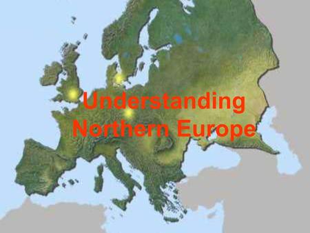 Understanding Northern Europe. What countries are considered part of Northern Europe? United Kingdom –(England) –(Scotland) –(Wales) –(Northern Ireland)