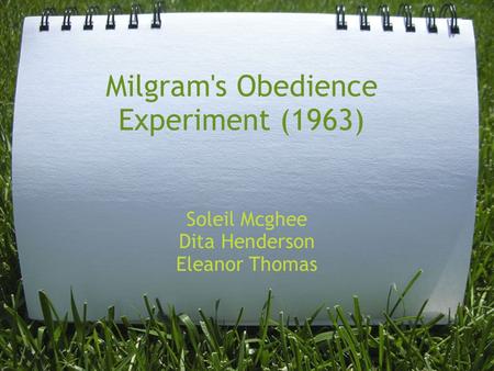 Milgram's Obedience Experiment (1963) Soleil Mcghee Dita Henderson Eleanor Thomas.