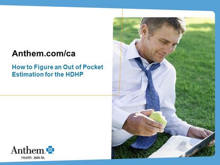 Anthem.com/ca How to Figure an Out of Pocket Estimation for the HDHP.