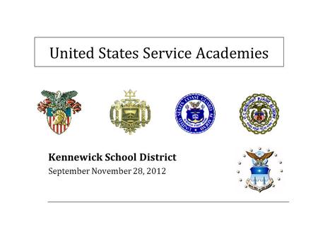 United States Service Academies Kennewick School District September November 28, 2012.