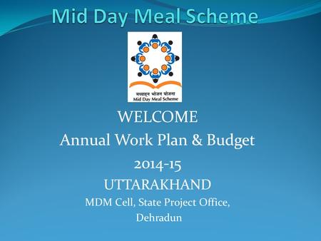 Mid Day Meal Scheme WELCOME Annual Work Plan & Budget
