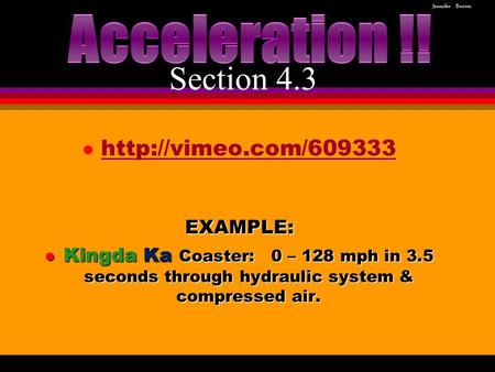 L   l Kingda Ka Coaster: 0 – 128 mph in 3.5 seconds through hydraulic system & compressed air. Jennifer.