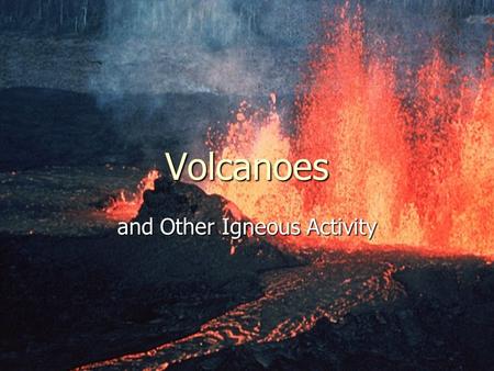 Volcanoes and Other Igneous Activity. Types of Volcanoes ► Three basic types  Shield Volcano  Cinder Cone  Composite (Stratovolcano)