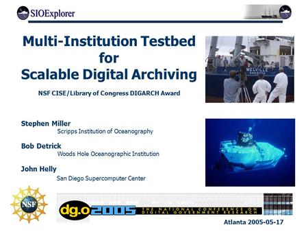 Multi-Institution Testbed for Scalable Digital Archiving NSF CISE/Library of Congress DIGARCH Award Stephen Miller Scripps Institution of Oceanography.
