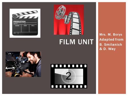 Mrs. M. Borys Adapted from B. Smilanich & D. Way FILM UNIT.