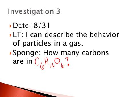  Date: 8/31  LT: I can describe the behavior of particles in a gas.  Sponge: How many carbons are in.