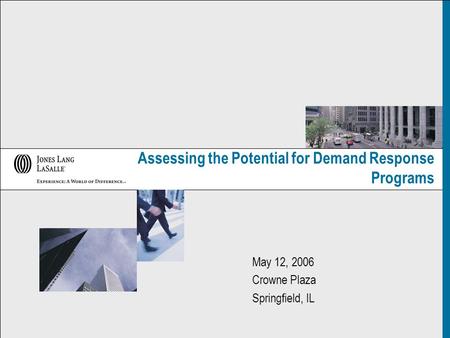 Assessing the Potential for Demand Response Programs May 12, 2006 Crowne Plaza Springfield, IL.