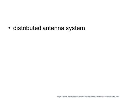 Distributed antenna system https://store.theartofservice.com/the-distributed-antenna-system-toolkit.html.