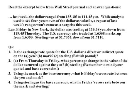 Read the excerpt below from Wall Street journal and answer questions: … last week, the dollar ranged from 135. 85 to 111.45 yen. While analysts used to.