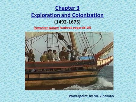 Chapter 3 Exploration and Colonization (1492-1675) (American Nation Textbook pages 66-99) Powerpoint by Mr. Zindman 1.