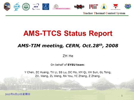 Tracker Thermal Control System 2015年9月13日星期日 2015年9月13日星期日 2015年9月13日星期日 1 AMS-TTCS Status Report AMS-TIM meeting, CERN, Oct.28 th, 2008 ZH He On behalf.