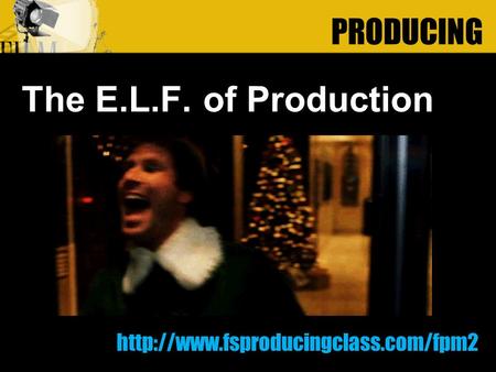 The E.L.F. of Production PRODUCING