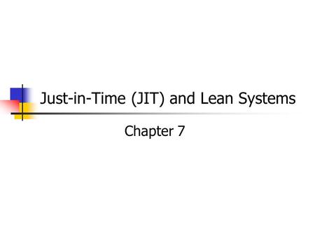 Just-in-Time (JIT) and Lean Systems Chapter 7. MGMT 326 Foundations of Operations Introduction Strategy Quality Assurance Facilities Planning & Control.