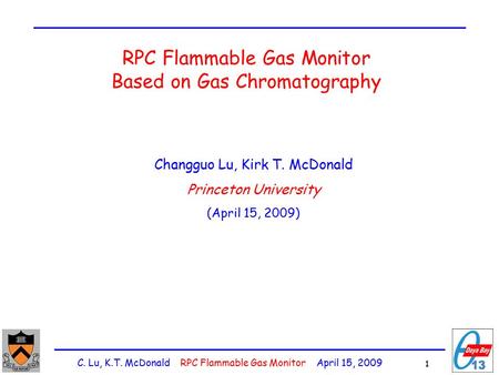 C. Lu, K.T. McDonald RPC Flammable Gas Monitor April 15, 2009 1 RPC Flammable Gas Monitor Based on Gas Chromatography Changguo Lu, Kirk T. McDonald Princeton.