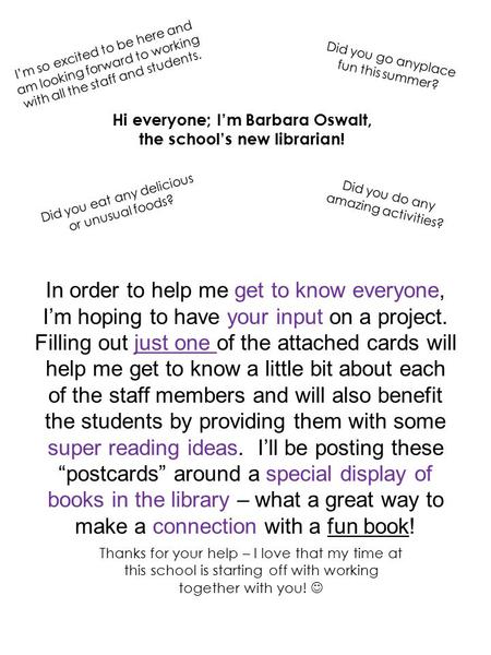 Hi everyone; I’m Barbara Oswalt, the school’s new librarian! In order to help me get to know everyone, I’m hoping to have your input on a project. Filling.